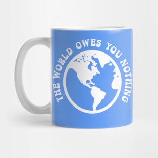 The World Owes You Nothing, The World Owes You Nothing It Was Here First Mug